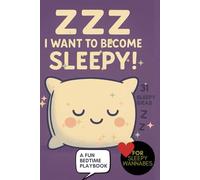 ZZZ I Want to Become Sleepy! Bedtime Playbook: 31 Whimsical Bedtime Tricks, Cozy Sleep Rituals, and Magical Ways to Drift into Dreamland, Fall Asleep Faster for Kids and Adults, insomnia, sleepiness